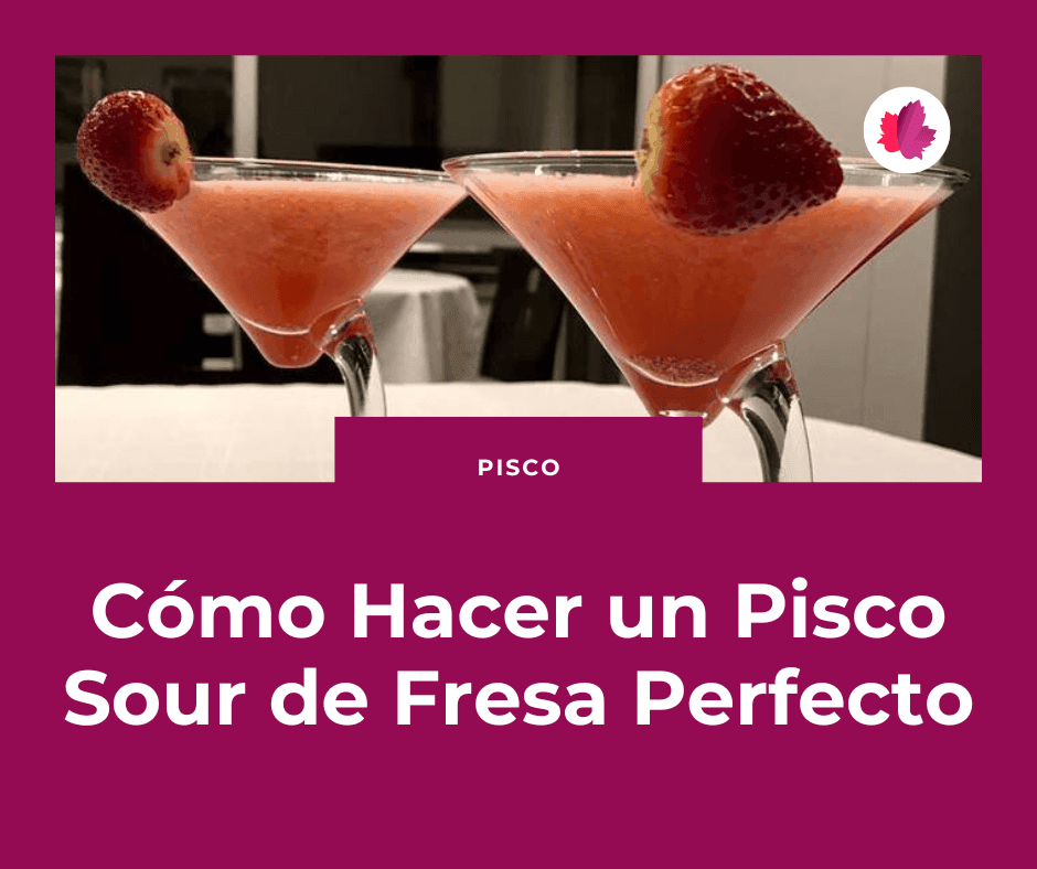 Como Hacer un Pisco Sour de Fresa Perfecto